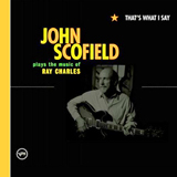 That's What I Say - John Scofield Plays the Music of Ray Charles