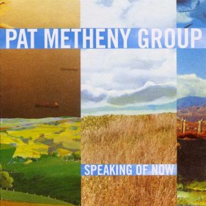 Speaking of Now from the Pat Metheny Group
